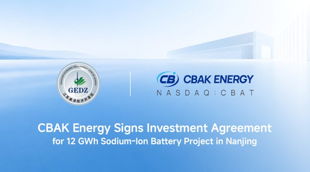 CBAK Energy Signs Investment Agreement for 12 GWh Sodium-Ion Battery Project in Nanjing