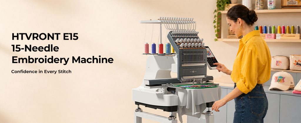 From DIY to Business: HTVRONT Enters Commercial Embroidery with E15