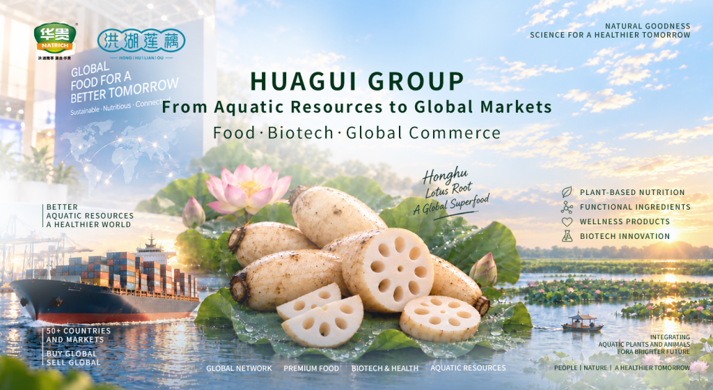 Huagui Group: A Global Player across Two RMB100-Billion Aquatic Markets, with Honghu Lotus Root Ranked No. 1 for Antioxidant Content